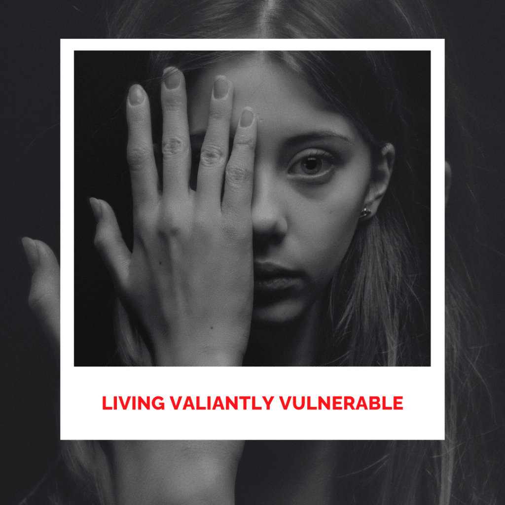 Living Valiantly Vulnerable