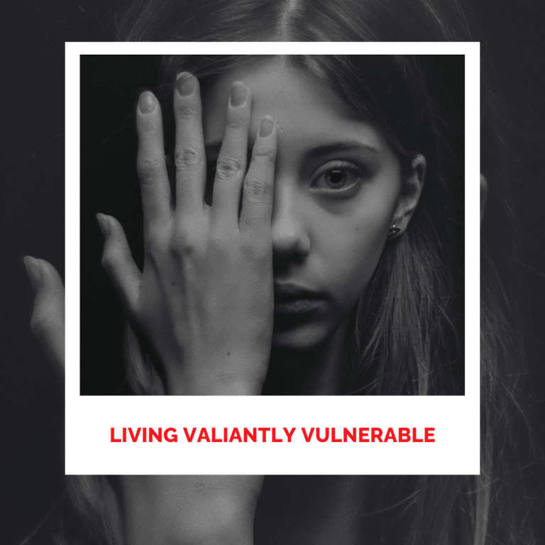 Living Valiantly Vulnerable