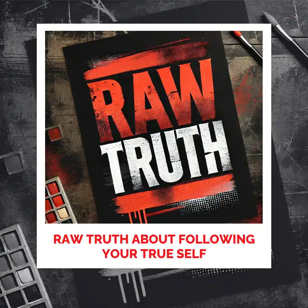 Raw truth about embracing your authentic self and personal growth.