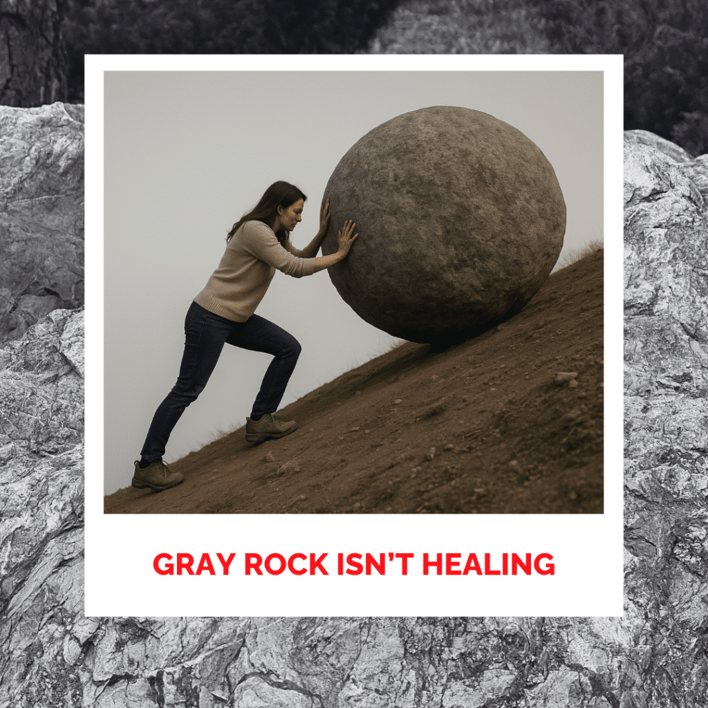 Gray Rock Isn’t Healing